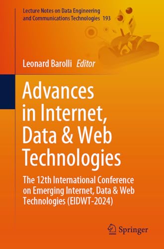 Advances in Internet, Data & Web Technologies: The 12th International Conference on Emerging Internet, Data & Web Technologies (EIDWT-2024) (Lecture ... Communications Technologies, 193, Band 193) von Springer